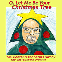 O, Let Me Be Your Christmas Tree” and More! || — || MrBonzai.com ||